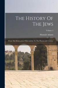 Produktbild: The History Of The Jews: From The Destruction Of Jerusalem To The Nineteenth Century; Volume 2