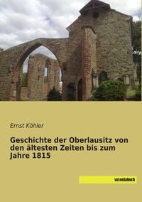 Produktbild: Geschichte der Oberlausitz von den &auml;ltesten Zeiten bis zum Jahre 1815