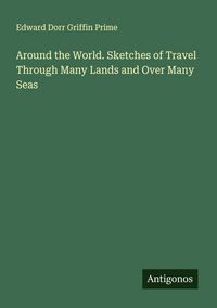 Produktbild: Around the World. Sketches of Travel Through Many Lands and Over Many Seas