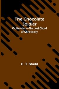 Produktbild: The Chocolate Soldier; Or, Heroism-The Lost Chord of Christianity