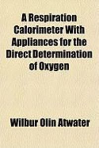 Produktbild: A Respiration Calorimeter with Appliances for the Direct Determination of Oxygen