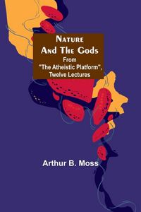 Produktbild: Nature and the Gods; From "The Atheistic Platform", Twelve Lectures