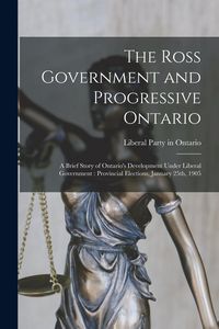 Produktbild: The Ross Government and Progressive Ontario [microform]: a Brief Story of Ontario's Development Under Liberal Government: Provincial Elections, Januar