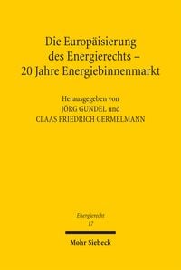 Produktbild: Die Europ&auml;isierung des Energierechts - 20 Jahre Energiebinnenmarkt