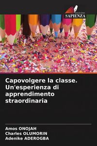Produktbild: Capovolgere la classe. Un'esperienza di apprendimento straordinaria