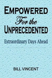 Bild vom Artikel Empowered For the Unprecedented: Extraordinary Days Ahead vom Autor Bill Vincent