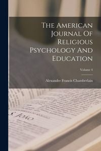 Produktbild: The American Journal Of Religious Psychology And Education; Volume 4