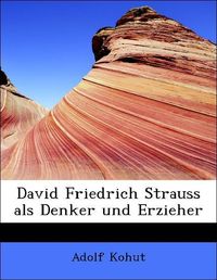 Produktbild: Kohut, A: David Friedrich Strauss als Denker und Erzieher