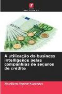 Produktbild: A utiliza&ccedil;&atilde;o do business intelligence pelas companhias de seguros de cr&eacute;dito