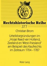Produktbild: Urteilsbegr&uuml;ndungen im &laquo;Hoge Raad van Holland, Zeeland en West-Friesland&raquo; am Beispiel des Kaufrechts im Zeitraum 1704-1787