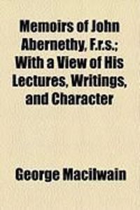 Produktbild: Memoirs of John Abernethy, F.R.S.; With a View of His Lectures, Writings, and Character