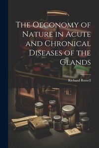 Produktbild: The Oeconomy of Nature in Acute and Chronical Diseases of the Glands