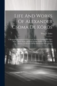 Produktbild: Life And Works Of Alexander Csoma De K&ouml;r&ouml;s
