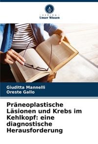 Produktbild: Pr&auml;neoplastische L&auml;sionen und Krebs im Kehlkopf: eine diagnostische Herausforderung