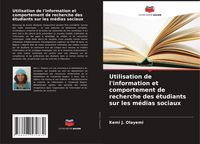 Produktbild: Utilisation de l'information et comportement de recherche des &eacute;tudiants sur les m&eacute;dias sociaux