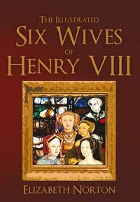 Produktbild: The Illustrated Six Wives of Henry VIII