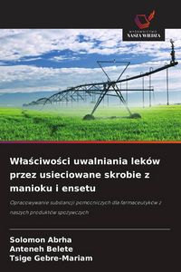 Produktbild: W&iquest;a&iquest;ciwo&iquest;ci uwalniania lek&oacute;w przez usieciowane skrobie z manioku i ensetu