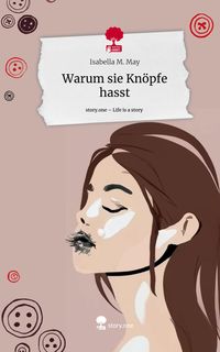 Bild vom Artikel Warum sie Knöpfe hasst. Life is a Story - story.one vom Autor Isabella M. May