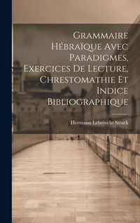 Produktbild: Grammaire H&eacute;bra&iuml;que Avec Paradigmes, Exercices De Lecture, Chrestomathie Et Indice Bibliographique