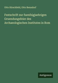 Produktbild: Festschrift zur fuenfzigjaehrigen Gruendungsfeier des Archaeologischen Institutes in Rom
