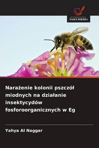 Produktbild: Nara&iquest;enie kolonii pszcz&oacute;&iquest; miodnych na dzia&iquest;anie insektycyd&oacute;w fosforoorganicznych w Eg