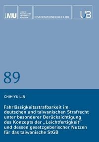 Produktbild: Fahrl&auml;ssigkeitsstrafbarkeit im deutschen und taiwanischen Strafrecht unter besonderer Ber&uuml;cksichtigung des Konzepts der &bdquo;Leichtfertigkeit&ldquo; und dessen gesetzgeberischer Nutzen f&uuml;r das taiwanische StGB