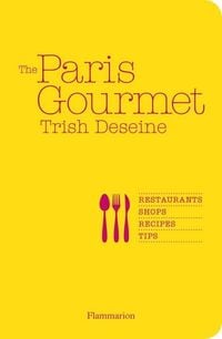 Produktbild: The Paris Gourmet: Restaurants, Shops, Recipes, Tips