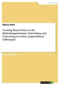 Produktbild: Creating Shared Value in der Bekleidungsindustrie. Darstellung und Umsetzung an einem ausgew&auml;hltem Fallbeispiel