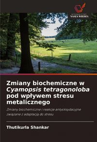 Produktbild: Zmiany biochemiczne w Cyamopsis tetragonoloba pod wp&iquest;ywem stresu metalicznego