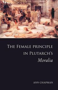 Produktbild: Chapman, A: Female Principle in Plutarch's Moralia
