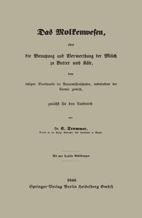 Produktbild: Das Molkenwesen, oder die Benutzung und Verwerthung der Milch zu Butter und K&auml;se, dem jetzigen Standpunkte der Naturwissenschaften, insbesondere der C