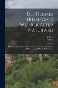 Produktbild: Des Hermes Trismegists Wahrer Alter Naturweg