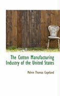 Produktbild: The Cotton Manufacturing Industry of the United States