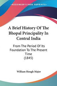 Produktbild: Major, W: Brief History Of The Bhopal Principality In Centra