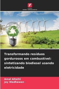 Produktbild: Transformando res&iacute;duos gordurosos em combust&iacute;vel: sintetizando biodiesel usando eletricidade