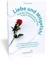 Produktbild: Liebe und Mitgef&uuml;hl sind der Schl&uuml;ssel zum Aufstieg in die 5. Dimension