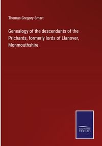 Produktbild: Genealogy of the descendants of the Prichards, formerly lords of Llanover, Monmouthshire
