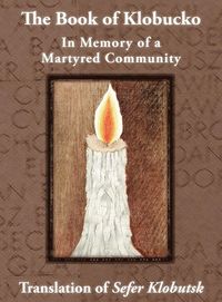 Produktbild: The Book of Klobucko; In Memory of a Martyred Community - Translation of Sefer Klobutsk; Mazkeret Kavod le-Kkehila ha-Kkedosha she-Ushmeda