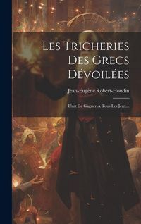 Produktbild: Les Tricheries Des Grecs D&eacute;voil&eacute;es: L'art De Gagner &Agrave; Tous Les Jeux...