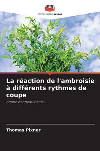 Produktbild: La r&eacute;action de l'ambroisie &agrave; diff&eacute;rents rythmes de coupe