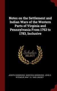 Produktbild: Notes on the Settlement and Indian Wars of the Western Parts of Virginia and Pennsylvania From 1763 to 1783, Inclusive