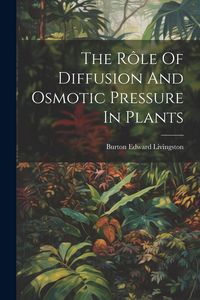 Produktbild: The R&ocirc;le Of Diffusion And Osmotic Pressure In Plants