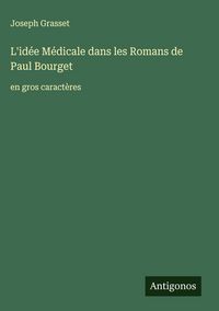Produktbild: L'id&eacute;e M&eacute;dicale dans les Romans de Paul Bourget