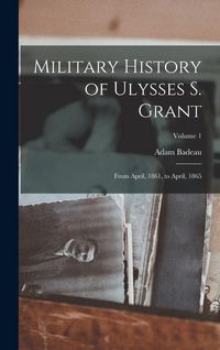 Produktbild: Military History of Ulysses S. Grant: From April, 1861, to April, 1865; Volume 1