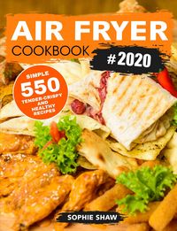 Produktbild: Air Fryer Cookbook #2020:550 Simple, Tender-Crispy, and Healthy Recipes