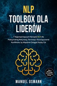 Produktbild: NLP Toolbox dla Lider&oacute;w: 7 Najpotezniejszych Narzedzi NLP dla Maksymalnej Motywacji, Perswazji i Rozwiazywania Konflikt&oacute;w, by Wsp&oacute;lnie Osiagac Kazdy C