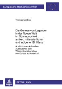 Produktbild: Die Genese von Legenden in der Neuen Welt im Spannungsfeld antiker, mittelalterlicher und indigener Einfluesse