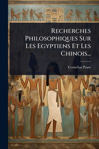Produktbild: Recherches Philosophiques Sur Les Egyptiens Et Les Chinois...