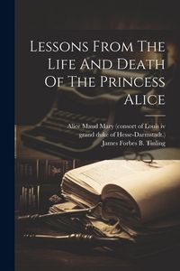Produktbild: Lessons From The Life And Death Of The Princess Alice