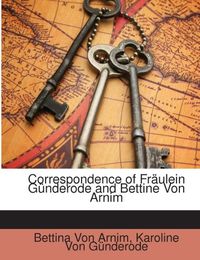 Produktbild: Von Arnim, B: Correspondence of Fr&auml;ulein G&uuml;nderode and Betti